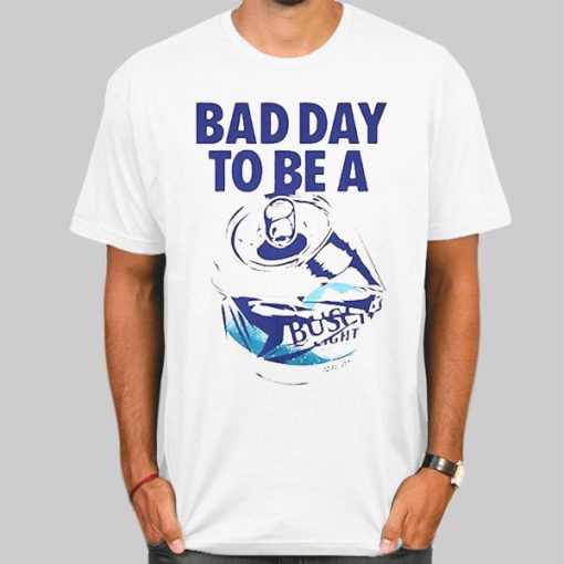 Bad Day to Be a Busch Light Shirt