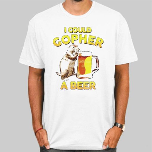 Funny I Could Gopher a Beer Shirt