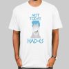 Not Today Hades Merch Funny Shirt