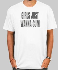 Text Girls Just Wanna Cum Shirt