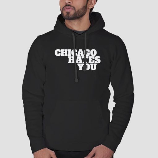 Hoodie Black Inspired Chicago Hates You