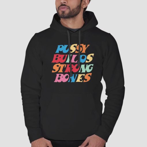 Hoodie Black Pussy Builds Strong Bones Colorful
