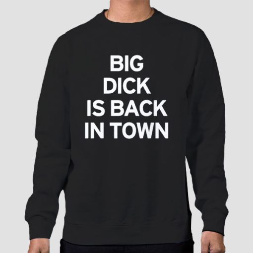 Sweatshirt Black Big Dick Is Back in Town Member Announcements