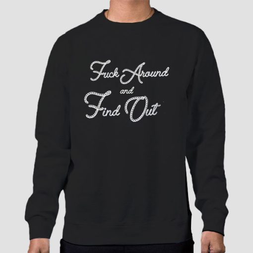 Sweatshirt Black Fuck Around and Find out Classic Quotes