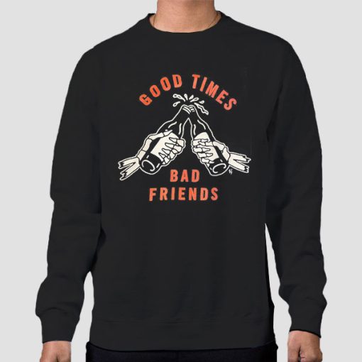 Sweatshirt Black Good Time to Bad Friends Merch