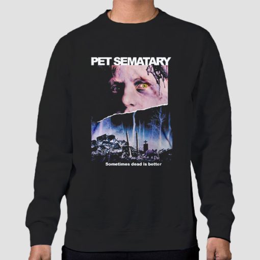 Sweatshirt Black Pet Sematary Merch Sometimes Dead Is Better