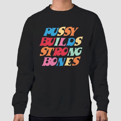 Sweatshirt Black Pussy Builds Strong Bones Colorful