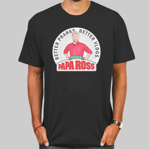 Better Pranks Papa Ross Creations Merch Shirt