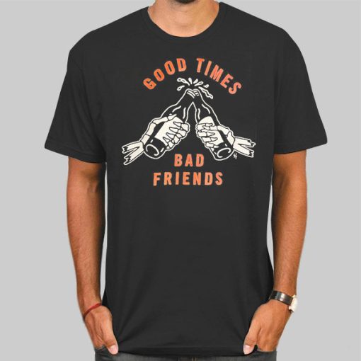 Good Time to Bad Friends Merch Shirt