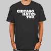 Inspired Chicago Hates You Shirt