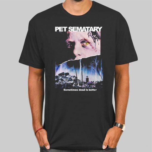 Pet Sematary Merch Sometimes Dead Is Better Shirt