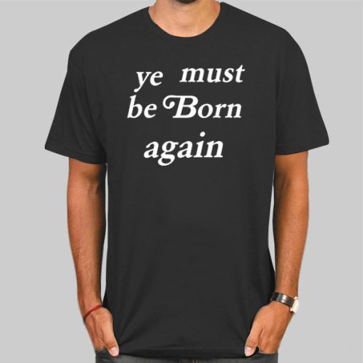 T Shirt Black kanYe Must Be Born Again Ye