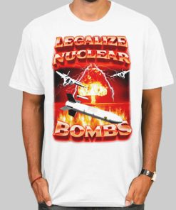 Crappy Worldwide Legalize Nuclear Bombs Shirt