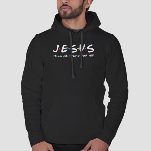 Hoodie Black Jesus He'll Be There for You Bible Verse