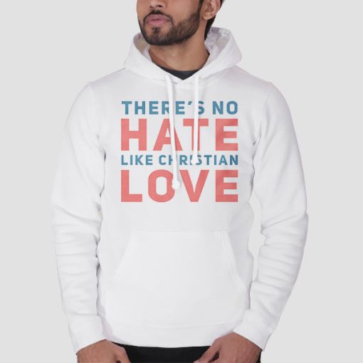 Hoodie White Quotes Theres No Hate Like Christian Love
