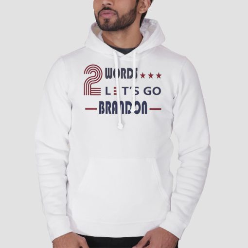 Hoodie White Two Words Lets Go Brandon Quotes