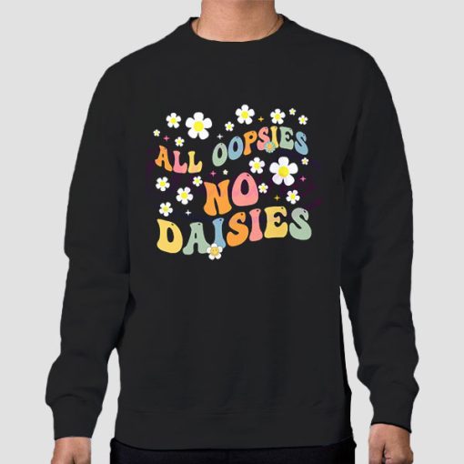 Sweatshirt Black All Oopsies No Daisies Flowers