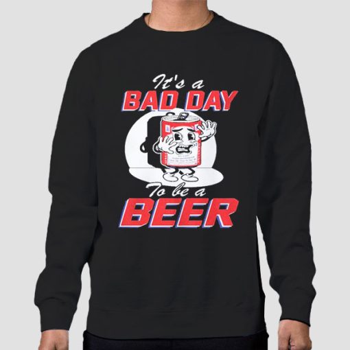 Sweatshirt Black Funny Bad Day to Be a Beer