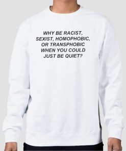 Sweatshirt-White-Frank-Ocean's-Why-Be-Racist-Sexist-Homophobic