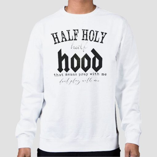 Sweatshirt White Vintage Quotes Half Hood Half Holy