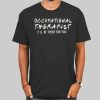 Friends Occupational Therapy Shirts