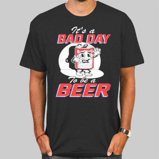 Funny Bad Day to Be a Beer Shirt