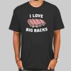 Funny I Love Big Racks Shirt