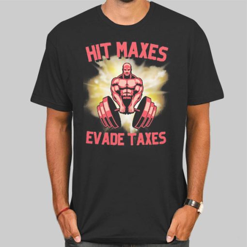 Hit Lift Maxes Evade Taxes Shirt