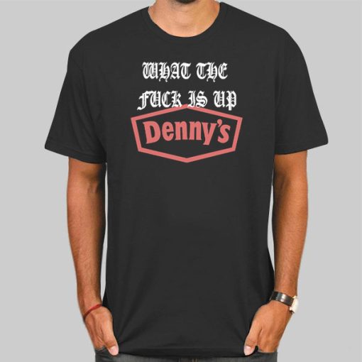 Inspired What the Fuck Is up Dennys Shirt