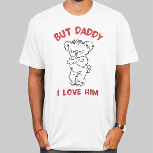 Bears but Daddy I Love Him Shirt
