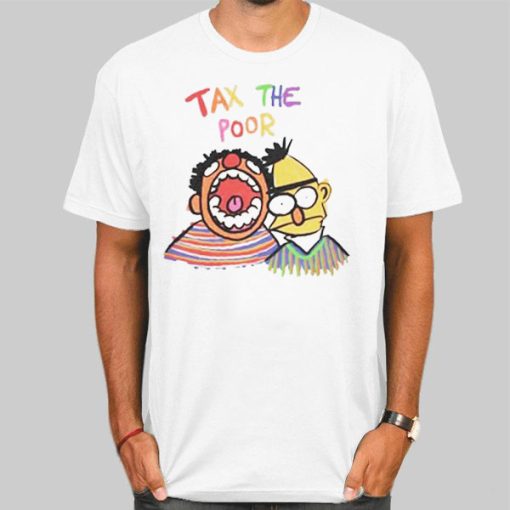 Bert and Ernie Tax the Poor Shirt