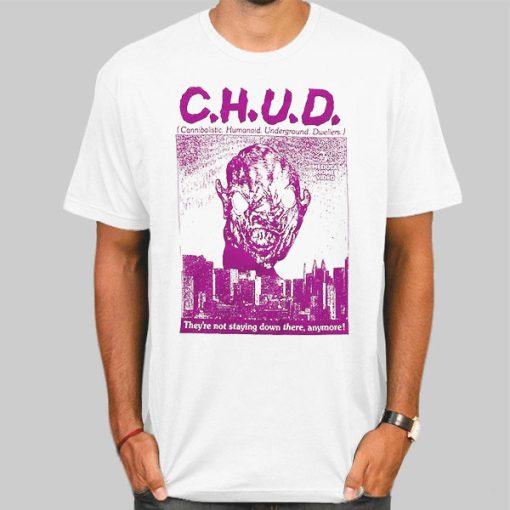 C H U D They're Not Staying Down There Anymore Shirt