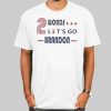 Two Words Lets Go Brandon Quotes Shirt