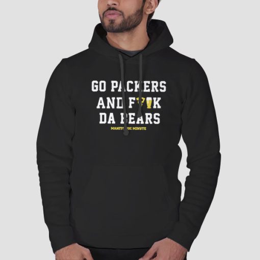 Hoodie Black Manitowoc Minute Go Packers and F the Bears