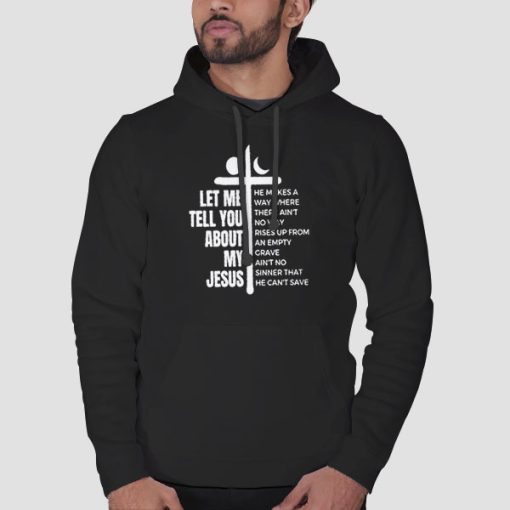 Hoodie Black Quotes Let Me Tell You About My Jesus