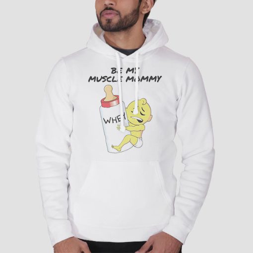 Hoodie White Funny Be My Muscle Mommy
