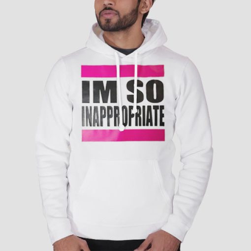 Hoodie White Im so Inappropriate Shirts for Women