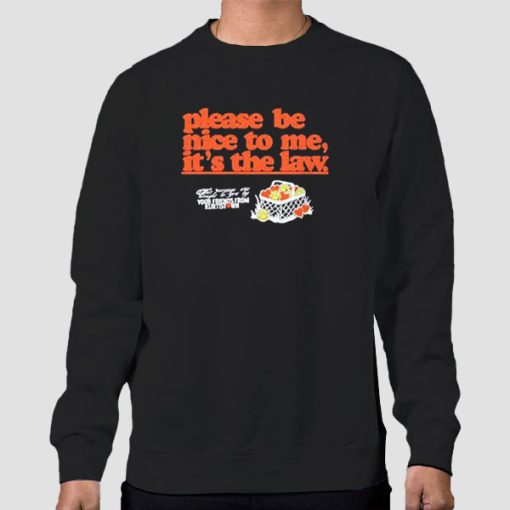 Sweatshirt Black Funny Please Be Nice to Me It's the Law
