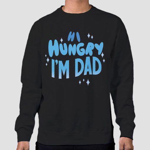 Sweatshirt Black Quotes Hi Hungry I'm Dad