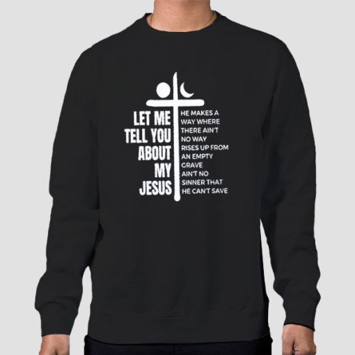 Sweatshirt Black Quotes Let Me Tell You About My Jesus