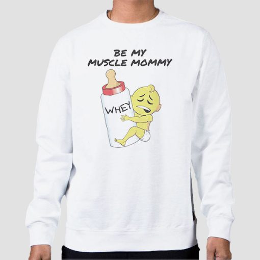 Sweatshirt White Funny Be My Muscle Mommy