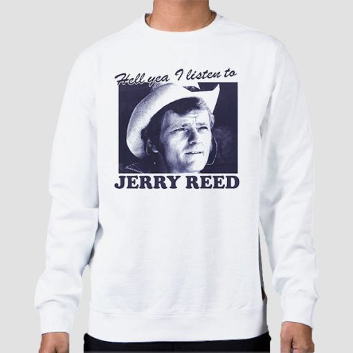 Sweatshirt White Hell You I Listen to Jerry Reed