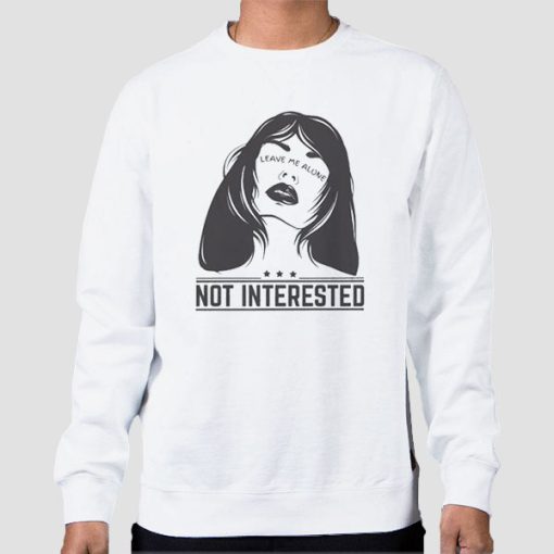 Sweatshirt White Not Interested Leave Me Alone