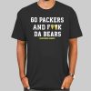 Manitowoc Minute Go Packers and F the Bears Shirt