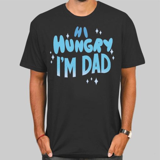 Quotes Hi Hungry I'm Dad Shirt