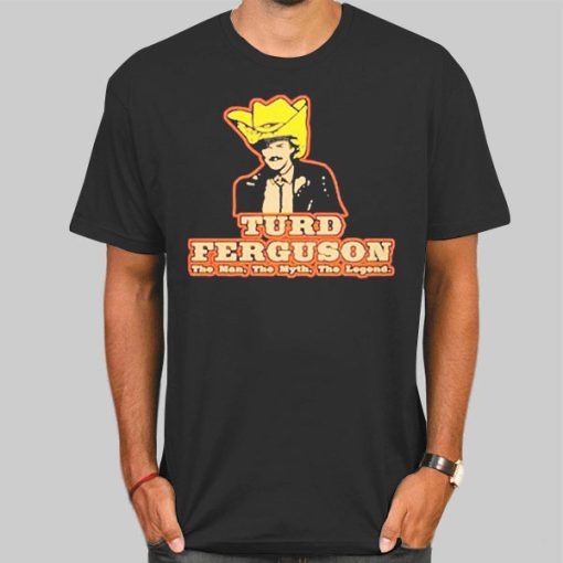 The Man the Myth the Legend Turd Ferguson Shirt