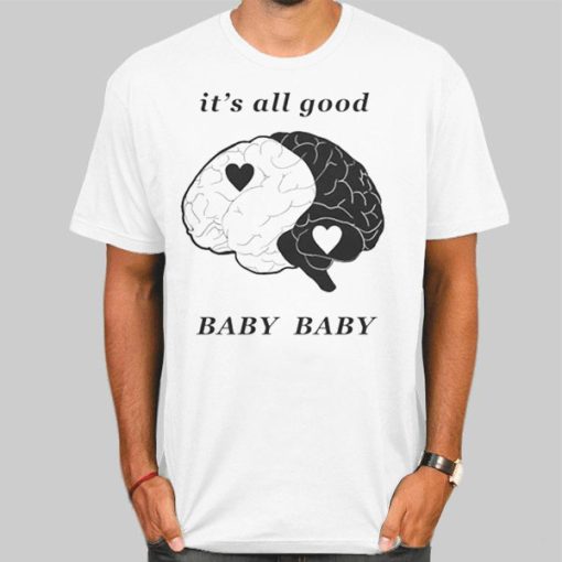 Baby Baby It's All Good T Shirt