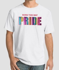 Funny Born This Way Pride T Shirts