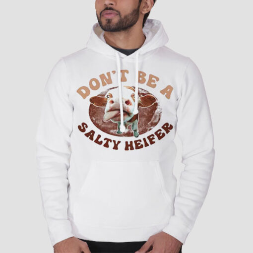 Hoodie White Parody Don't Be a Salty Heifer