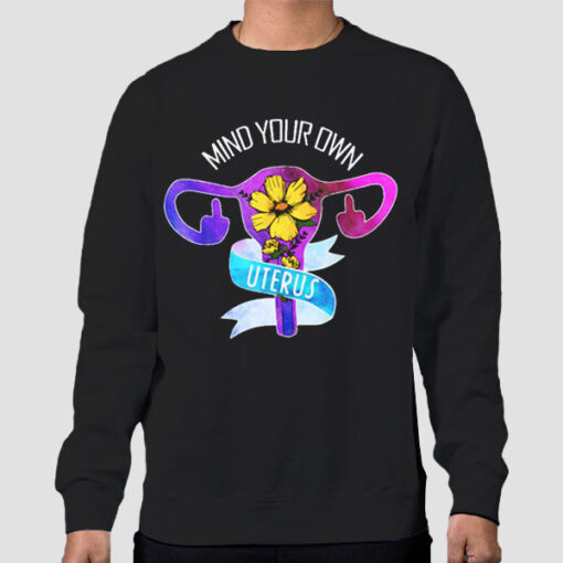 Sweatshirt Black Floral Mind Your Own Uterus